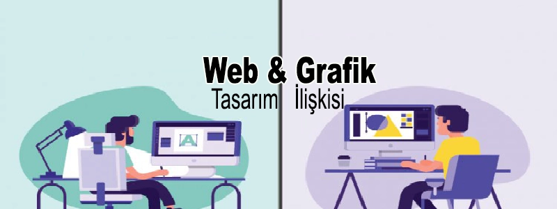 Web Tasarım ve Grafik Tasarım İlişkisi